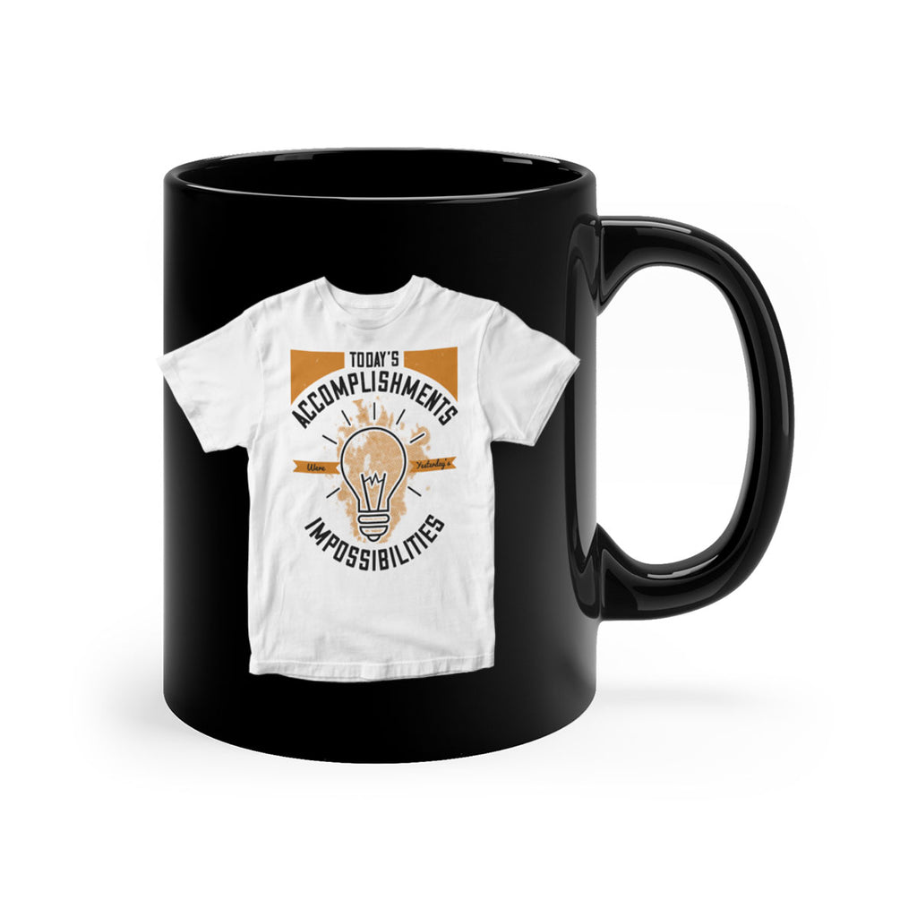 Today’s Accomplishments Were Yesterday’s Impossibilities Style 9#- motivation-Mug / Coffee Cup