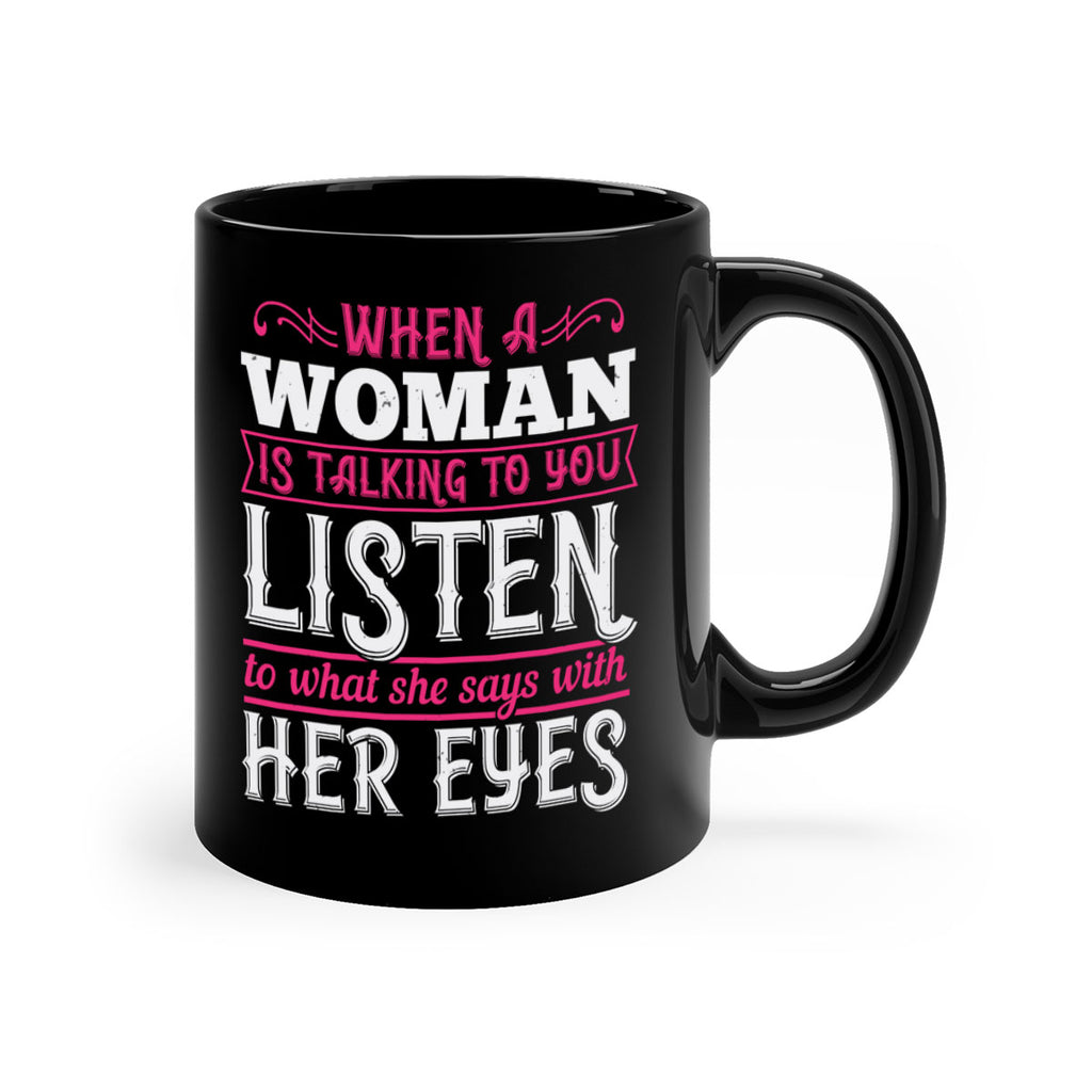 When a woman is talking to you listen to what she says with her eyes Style 18#- aunt-Mug / Coffee Cup
