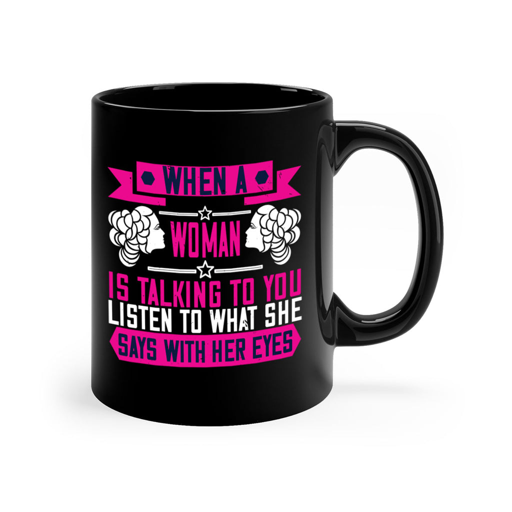 When a woman is talking to you listen to what she says with her eyes Style 21#- World Health-Mug / Coffee Cup