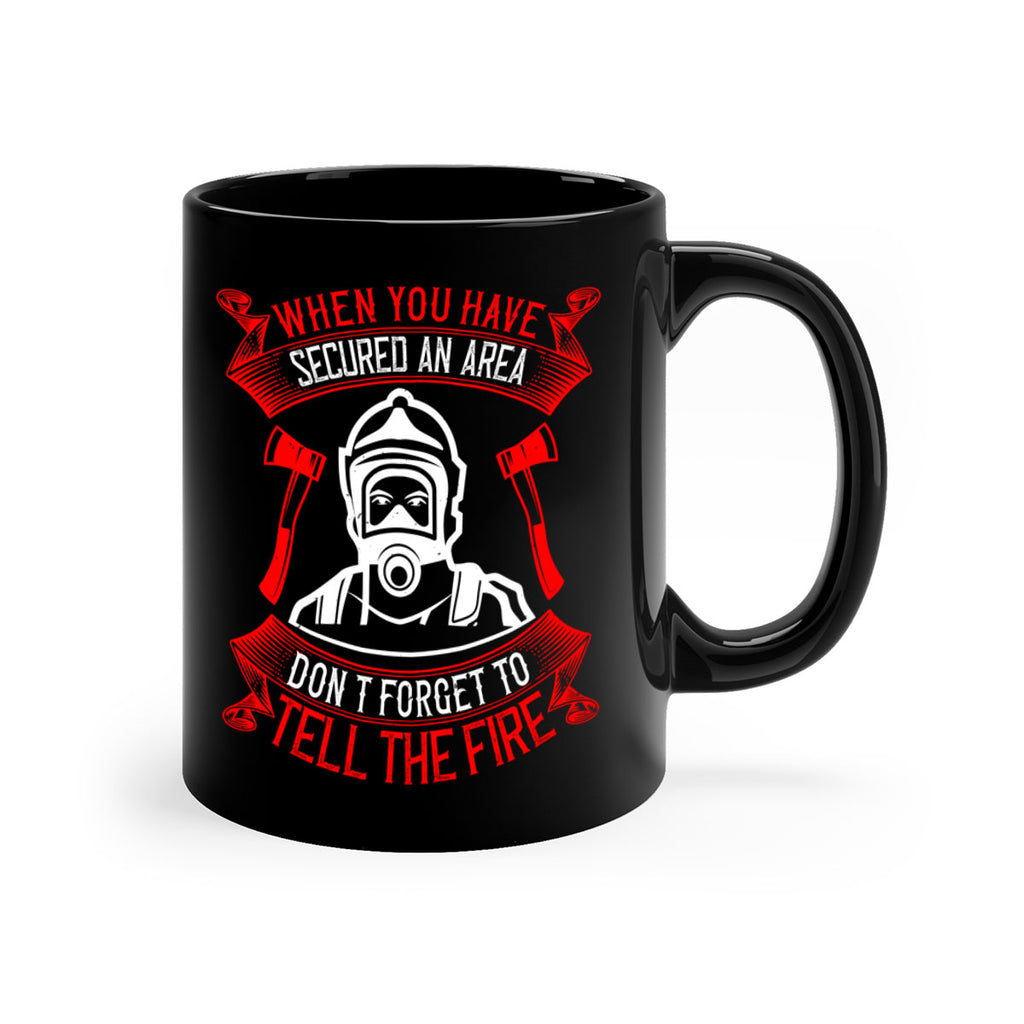 When you have secured an area don’t forget to tell the fire Style 8#- fire fighter-Mug / Coffee Cup