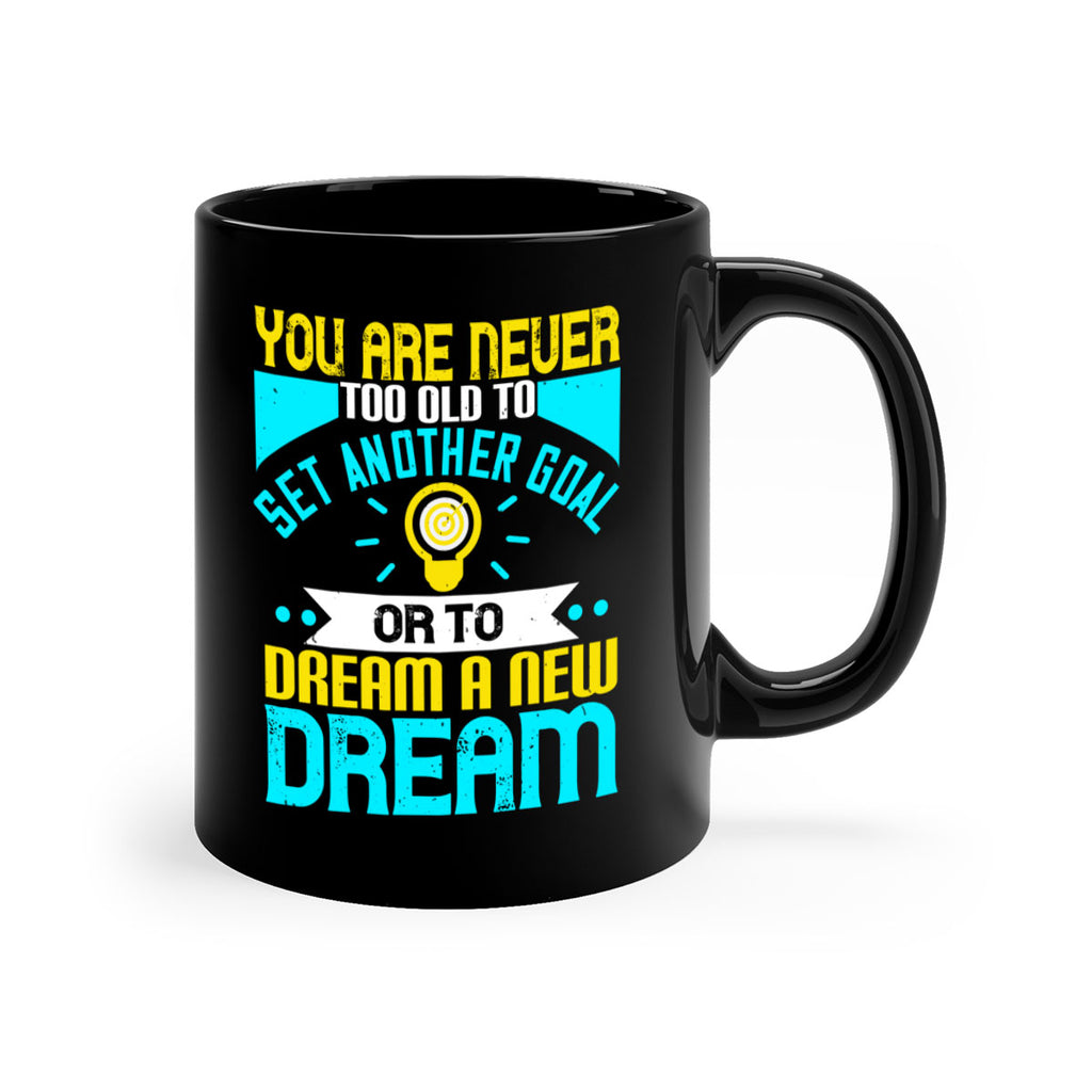 You Are Never Too Old To Set Another Goal Or To Dream A New Dream Style 2#- motivation-Mug / Coffee Cup