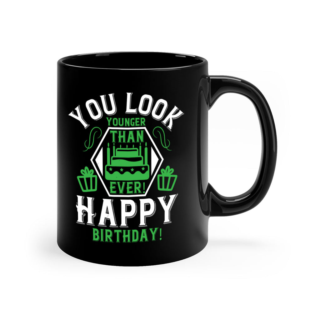 You look younger than ever Happy birthday Style 21#- birthday-Mug / Coffee Cup