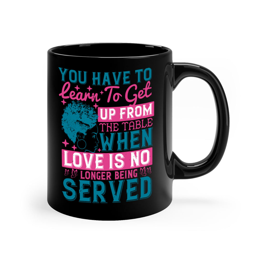 Youve got to learn to leave the table when loves no longer being served Style 41#- Afro - Black-Mug / Coffee Cup