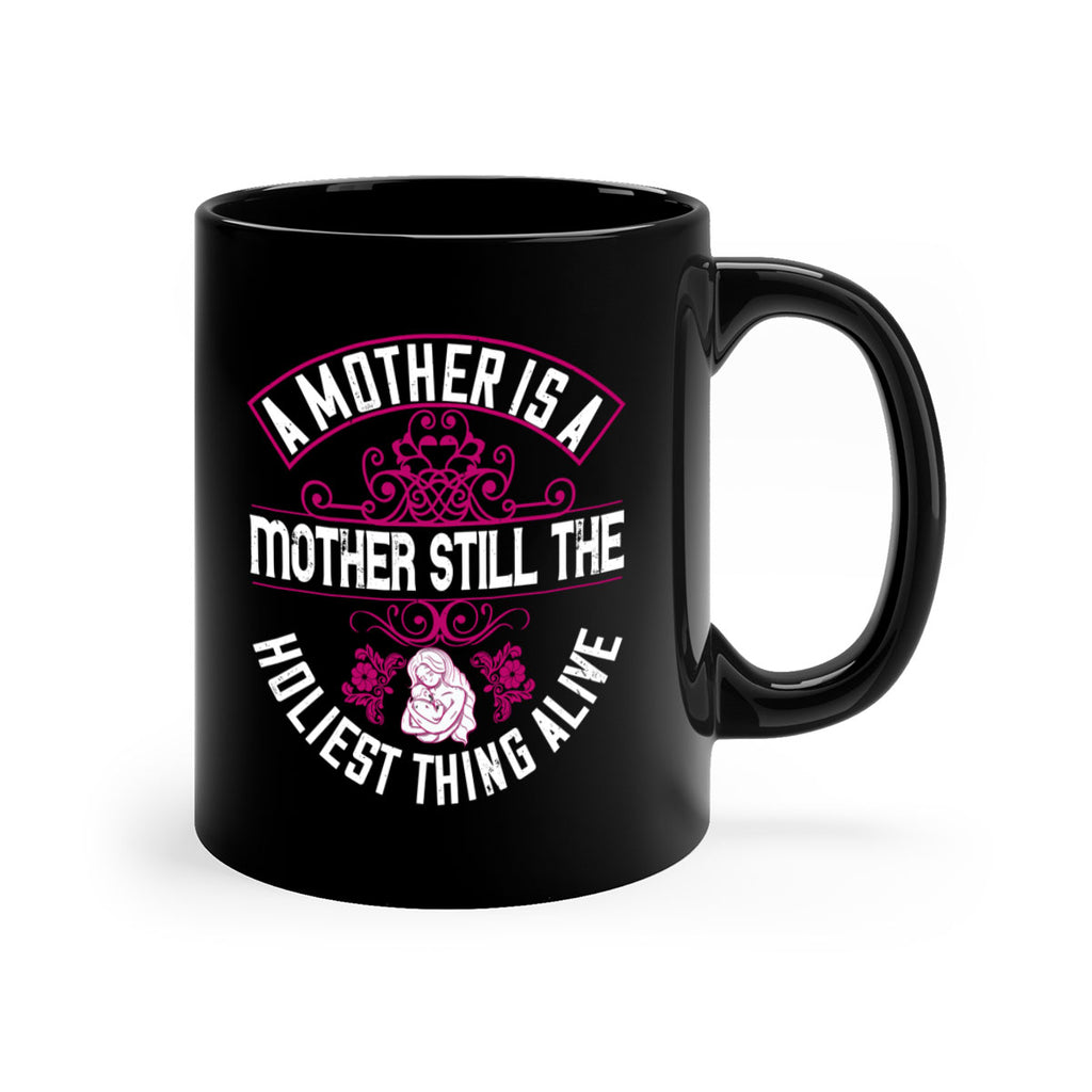 a mother is a mother still the holiest thing alive 248#- mom-Mug / Coffee Cup