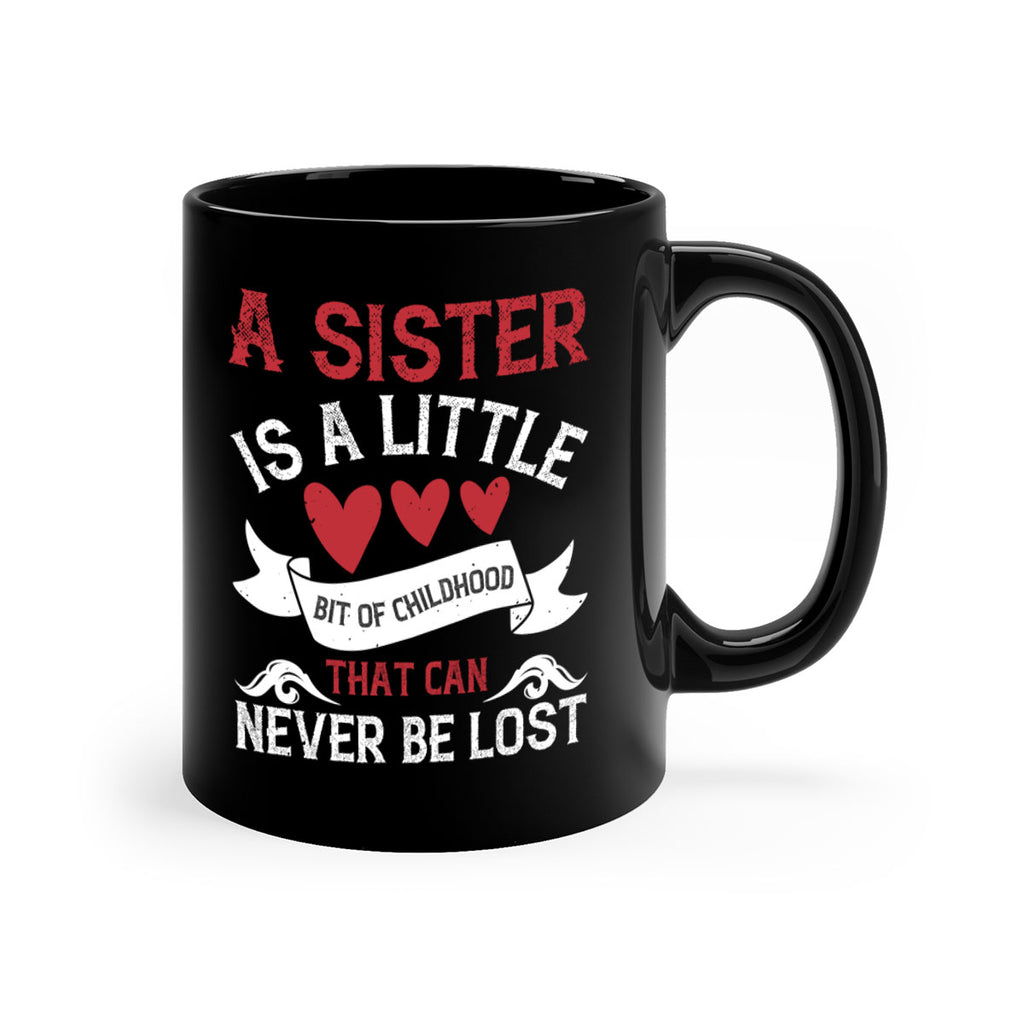 a sister is a little bit of childhood that can never be lost 46#- sister-Mug / Coffee Cup