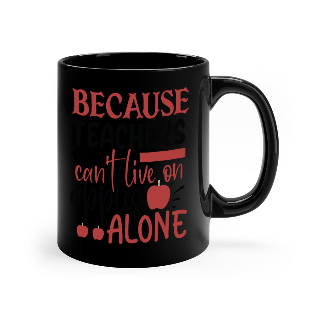because teachers cant live on apples alone Style 191#- teacher-Mug / Coffee Cup