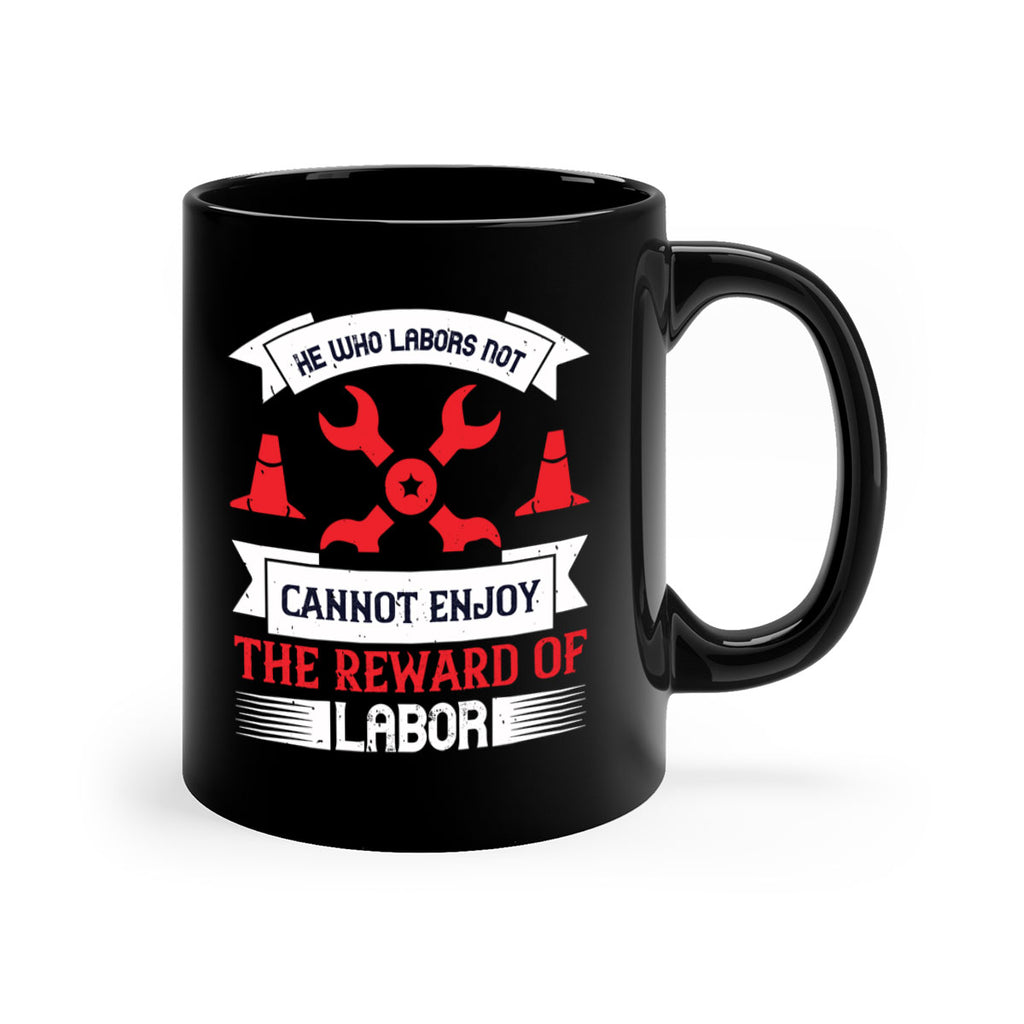 he who labors not cannot enjoy the reward of labor 38#- labor day-Mug / Coffee Cup