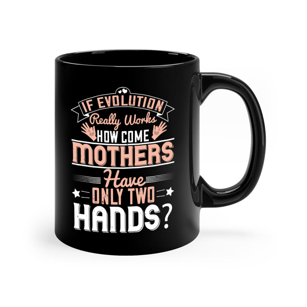 if evolution really works how come mothers have only two hands 148#- mom-Mug / Coffee Cup