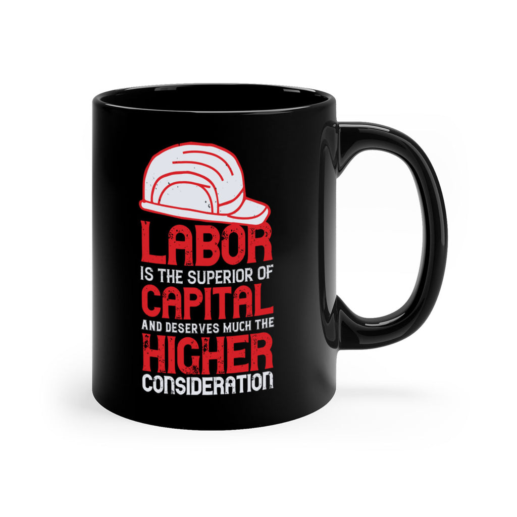labor is the superior of capital and deserves much the higher consideration 27#- labor day-Mug / Coffee Cup