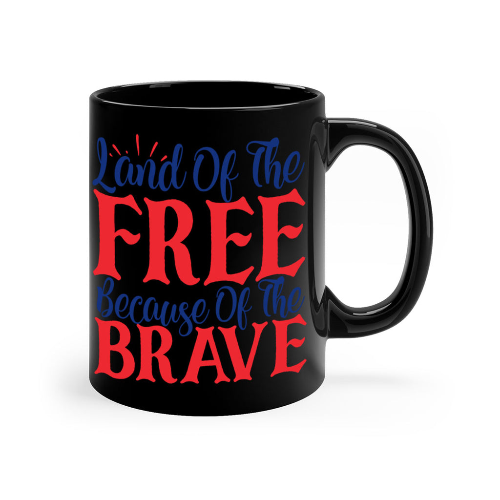 land of the free because of the brave Style 56#- 4th Of July-Mug / Coffee Cup