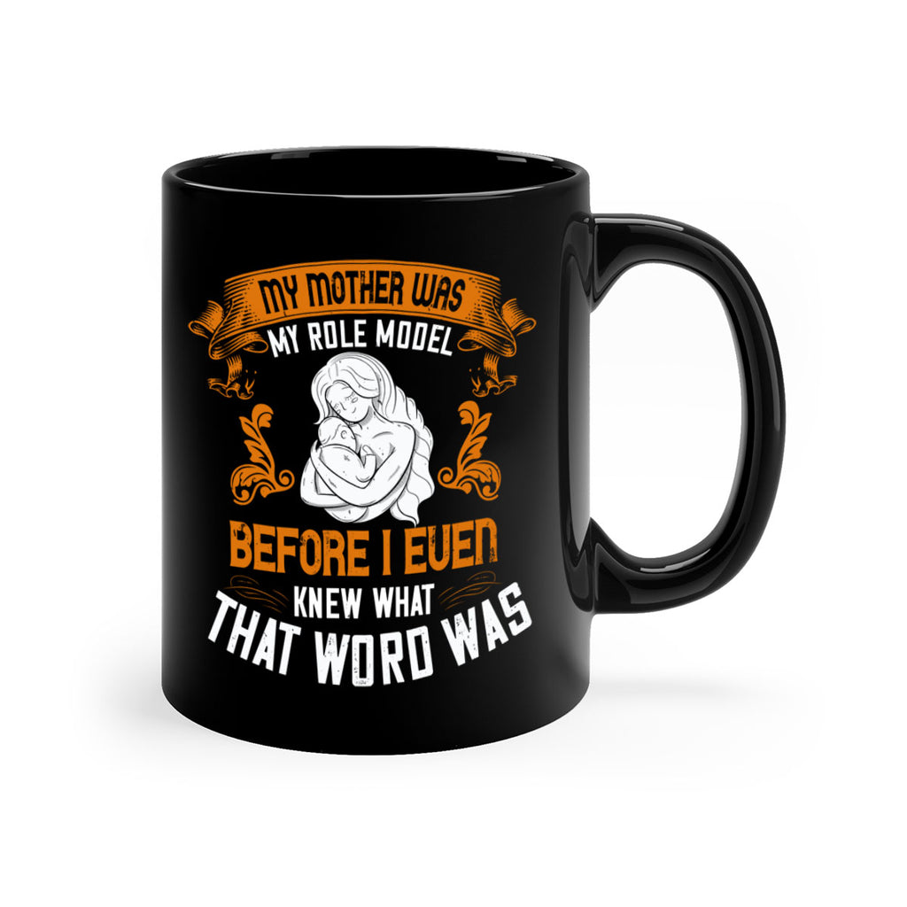 my mother was my role model before i even knew what that word was 83#- mom-Mug / Coffee Cup