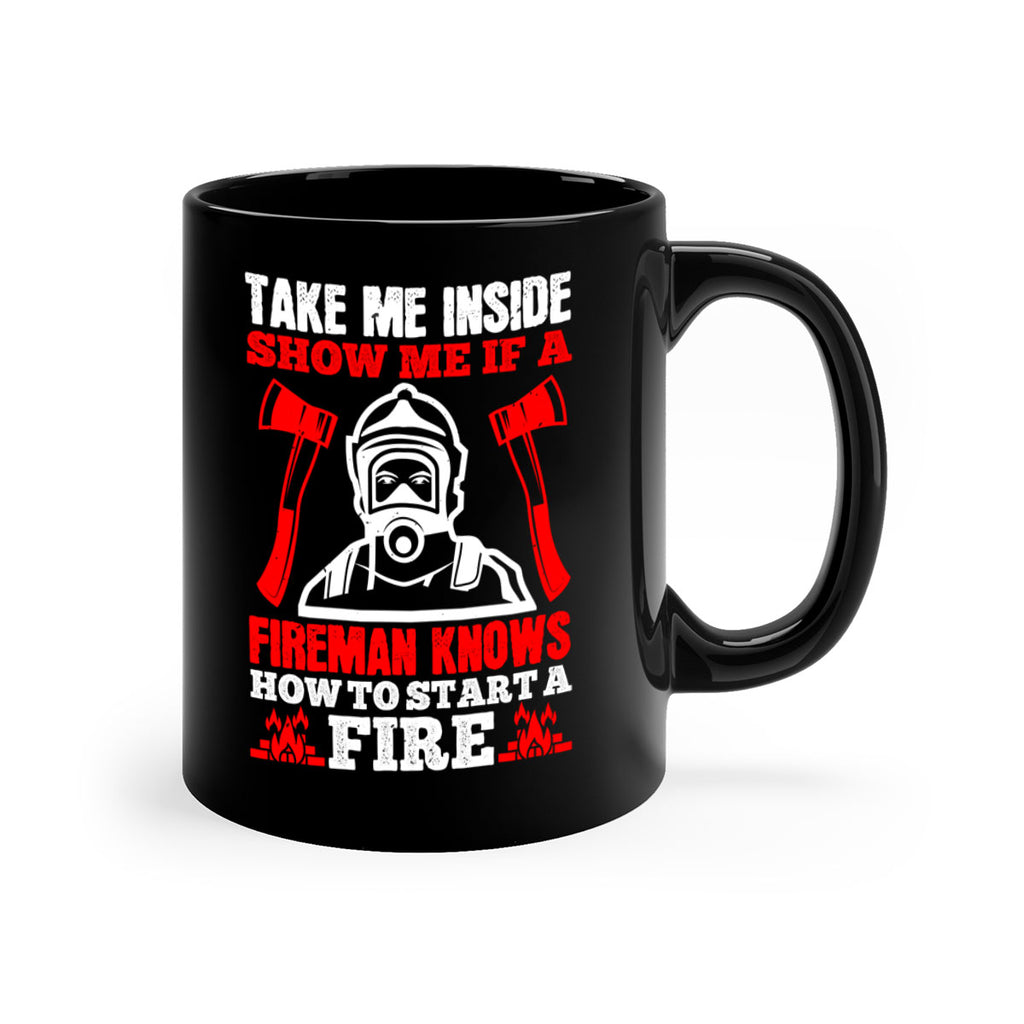 take me inside show me if a fireman knows how to starta fire Style 30#- fire fighter-Mug / Coffee Cup