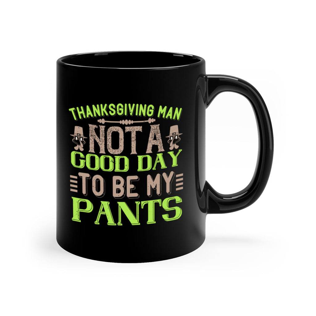 thanksgiving man not a good day to be my pants 7#- thanksgiving-Mug / Coffee Cup