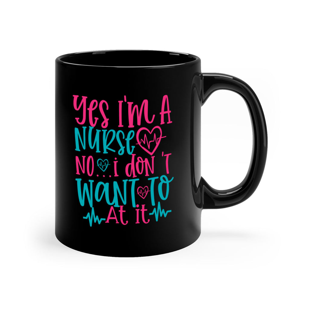 yes im a nurse no i don t want to at it Style Style 4#- nurse-Mug / Coffee Cup