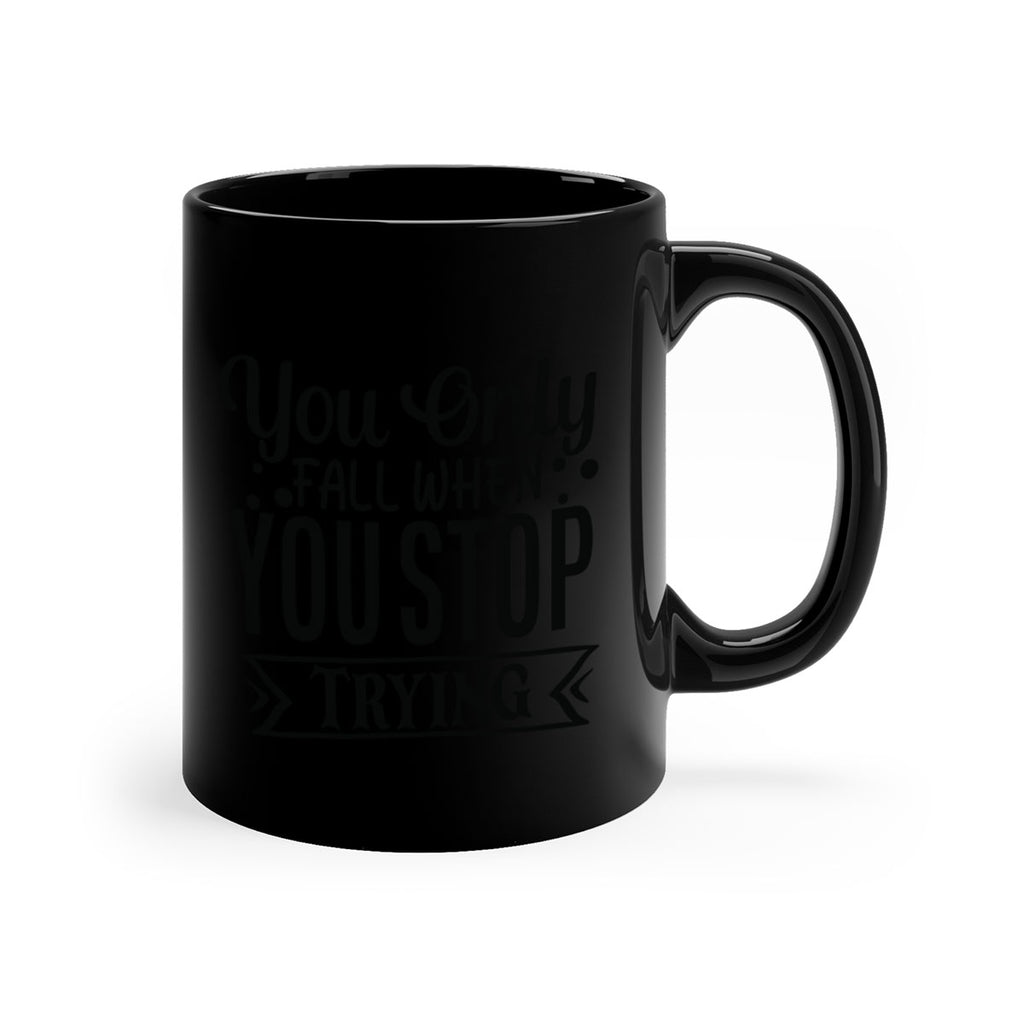 you only fall when you stop trying Style 56#- motivation-Mug / Coffee Cup