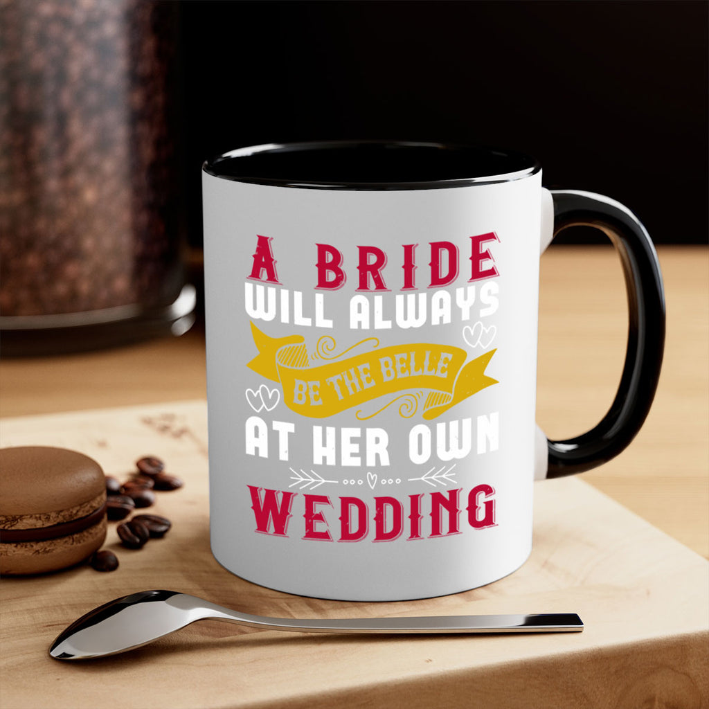 A bride will always be the belle of the ball at her own wedding 96#- bride-Mug / Coffee Cup