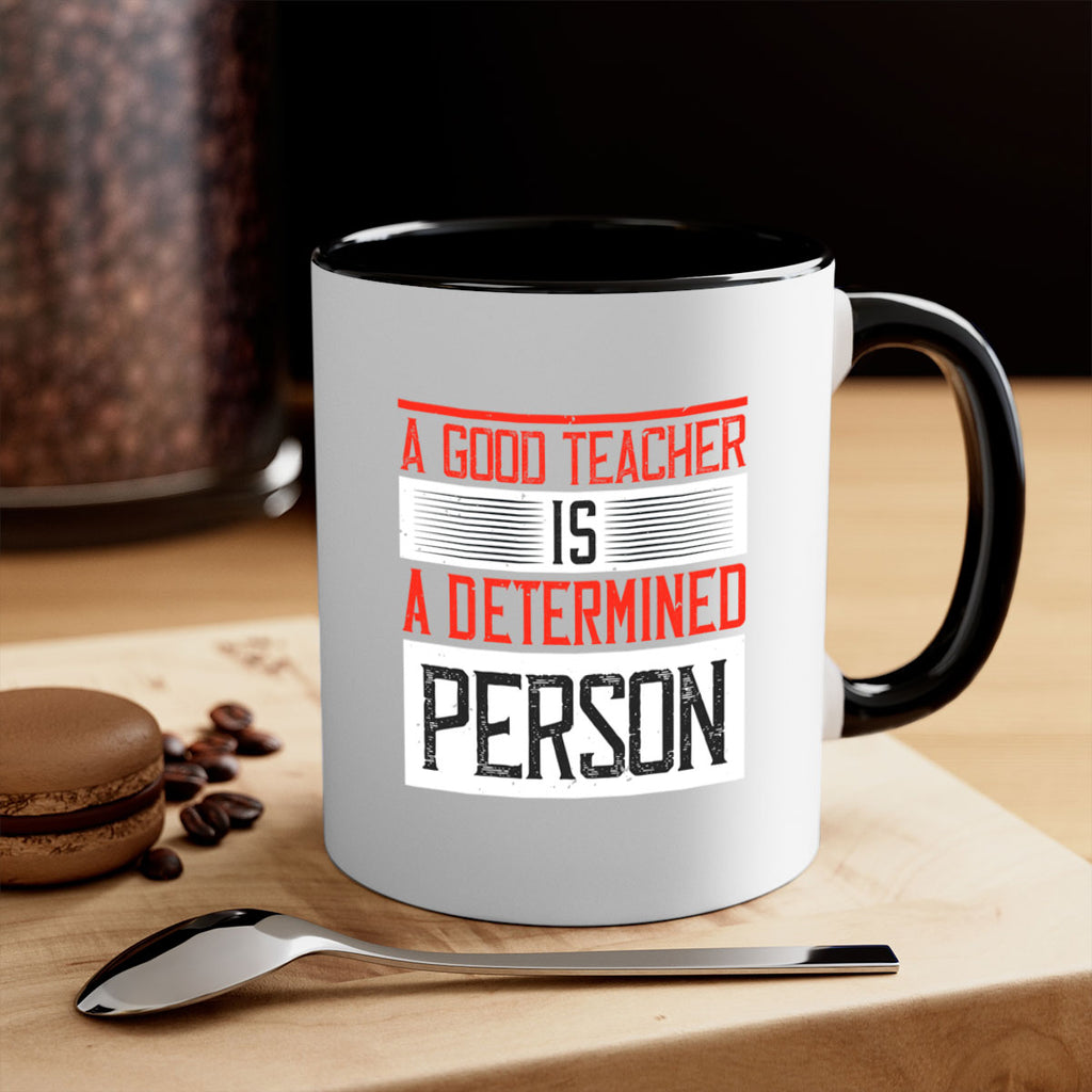 A good teacher is a determined person Style 112#- teacher-Mug / Coffee Cup