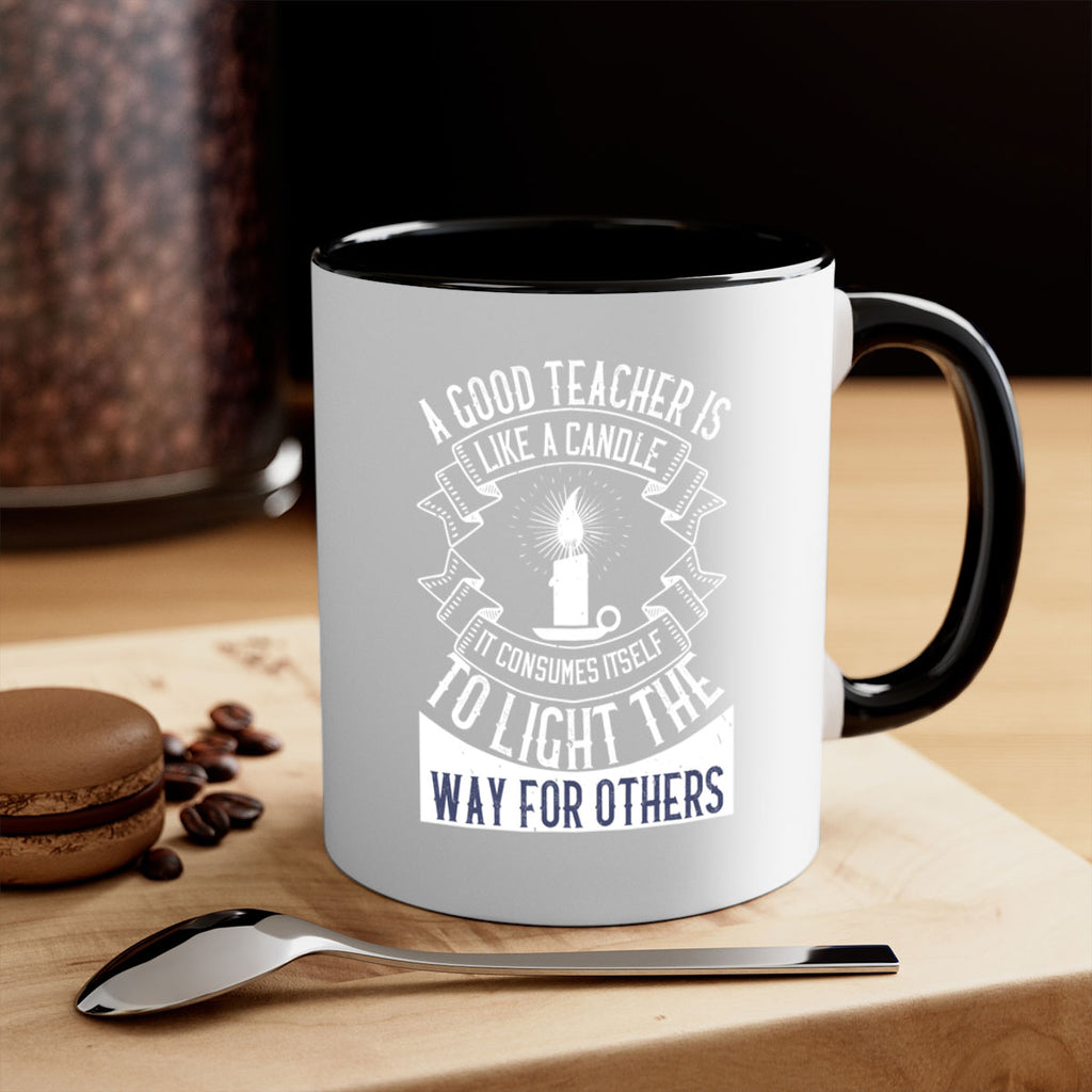 A good teacher is like a candle IT CONSUMES itself to light the way for others Style 111#- teacher-Mug / Coffee Cup
