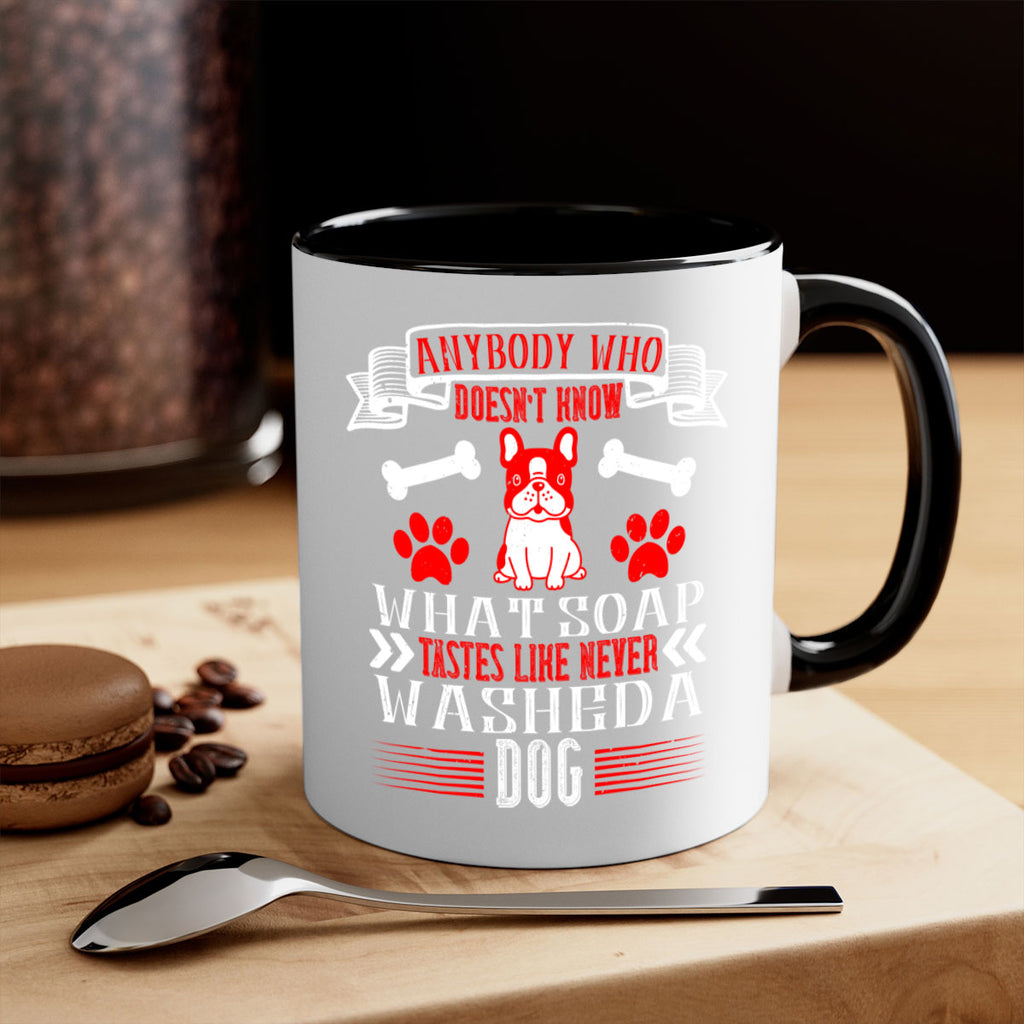 Anybody who doesn’t know what soap tastes like never washed a dog Style 154#- Dog-Mug / Coffee Cup
