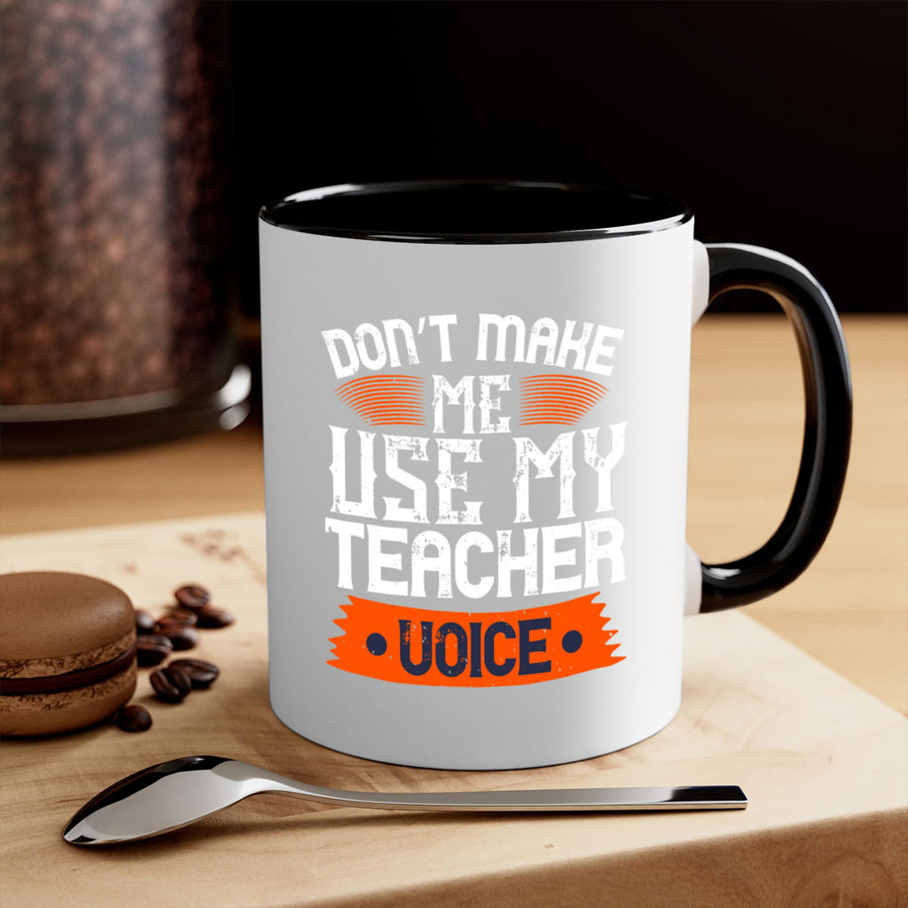 Don’t make me use my teacher voice Style 107#- teacher-Mug / Coffee Cup
