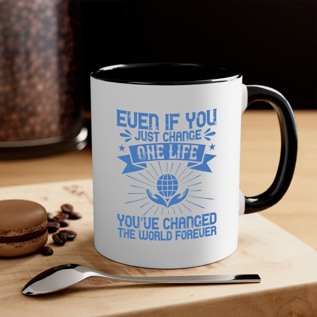 Even if you just change one life you’ve changed the world forever Style 4#-Volunteer-Mug / Coffee Cup