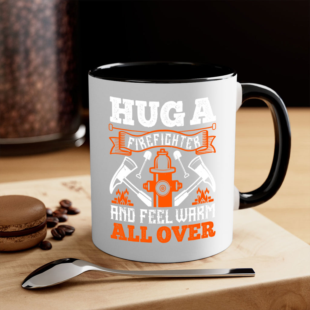 Hug a firefighter and feel warm all over Style 64#- fire fighter-Mug / Coffee Cup