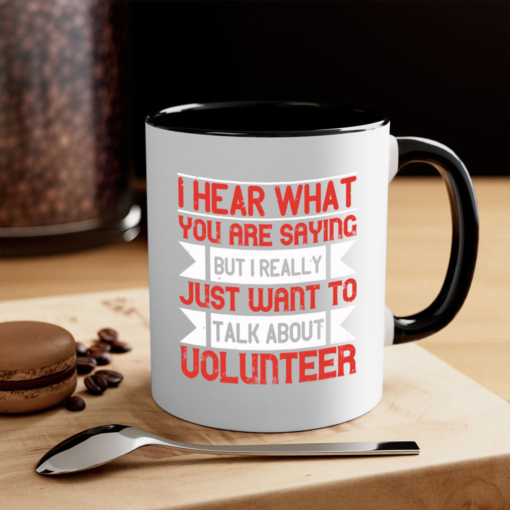 I hear what you are saying but I really just want to talk about volunteer Style 1#-Volunteer-Mug / Coffee Cup