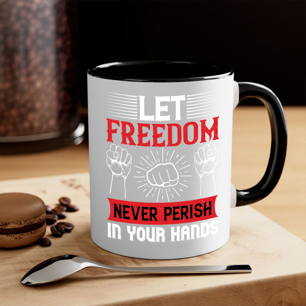 Let freedom never perish in your hands Style 124#- 4th Of July-Mug / Coffee Cup
