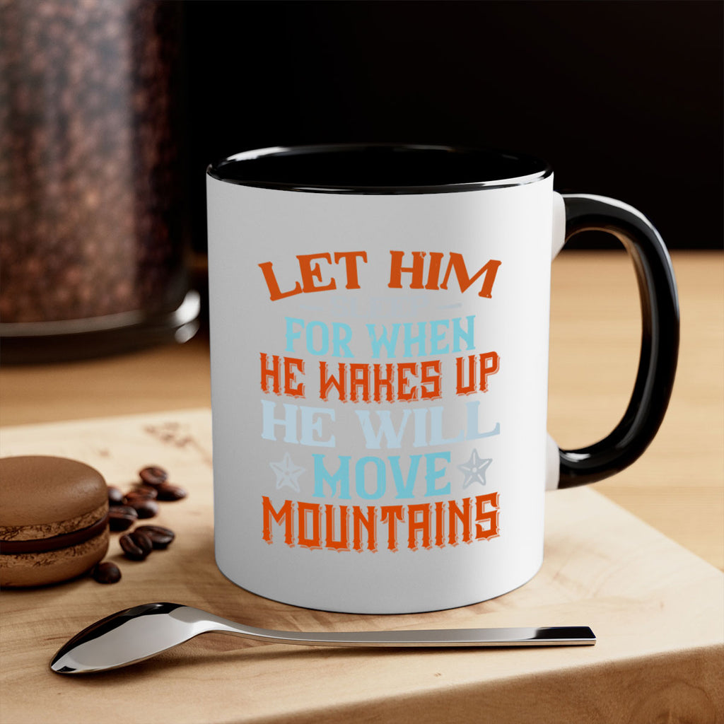 Let him sleep for when he wakes up he will move mountains Style 114#- baby2-Mug / Coffee Cup