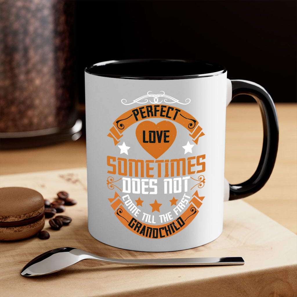 Perfect love sometimes does not come till the first grandchild 54#- grandma-Mug / Coffee Cup