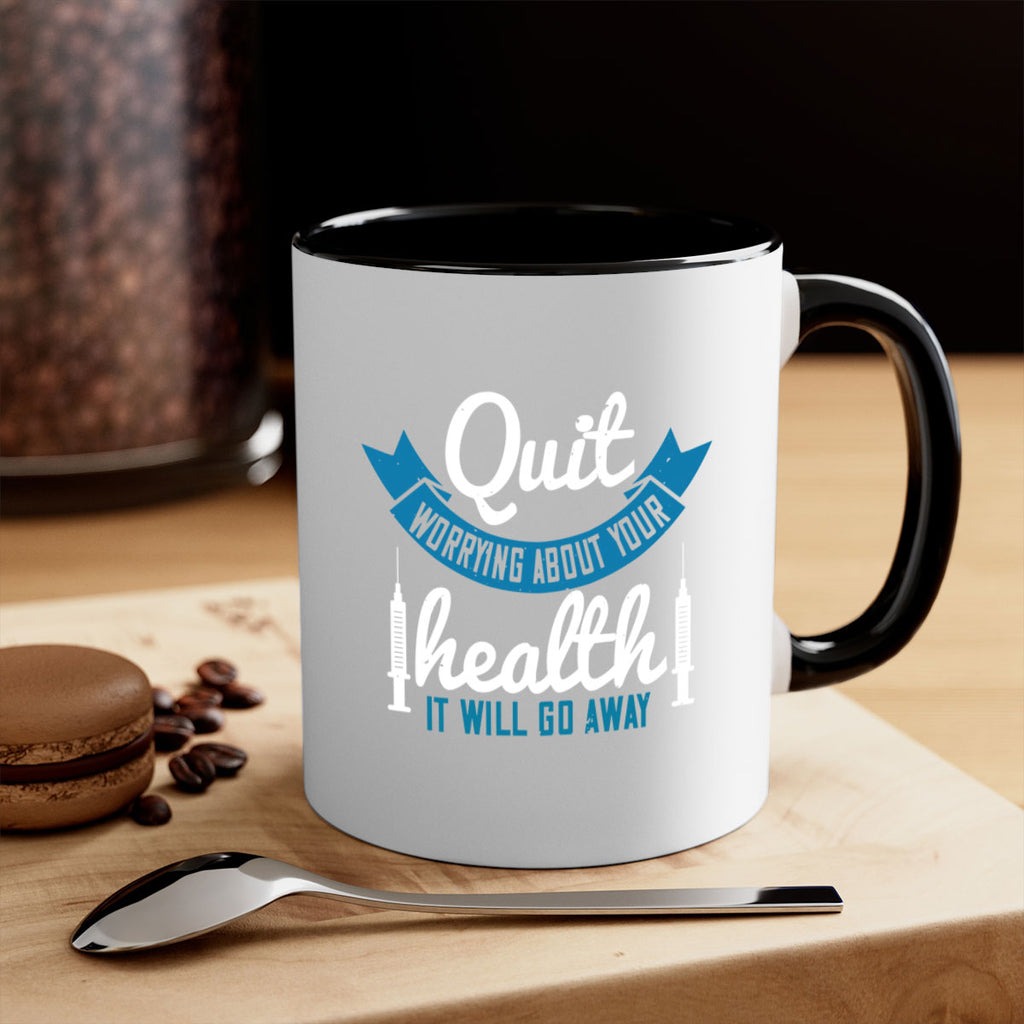 Quit worrying about your health It will go away Style 16#- World Health-Mug / Coffee Cup