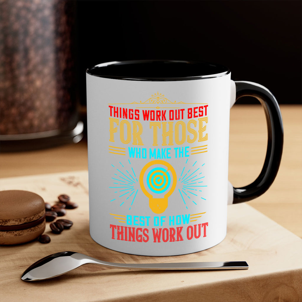 Things work out best for those who make the best of how things work out Style 13#- motivation-Mug / Coffee Cup