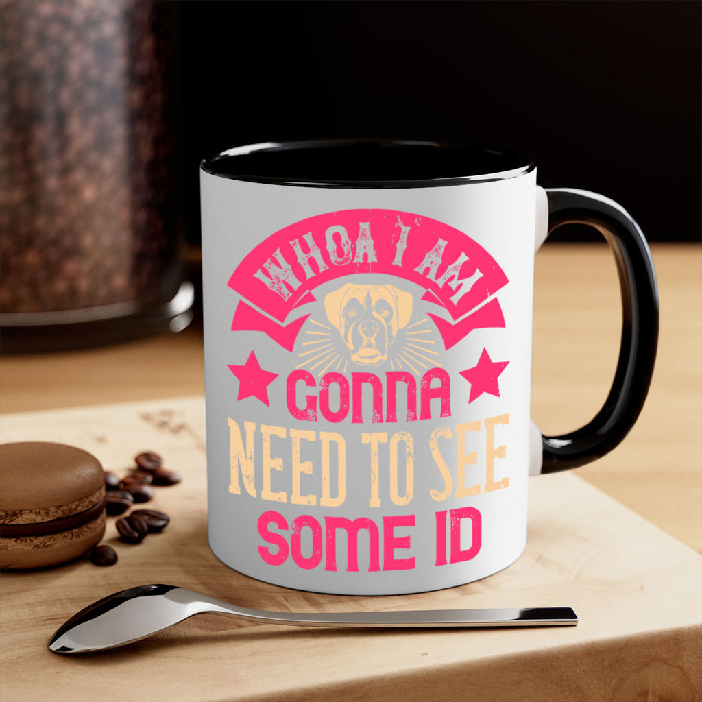 Whoa I’m Gonna Need To See Some ID Style 8#- Dog-Mug / Coffee Cup