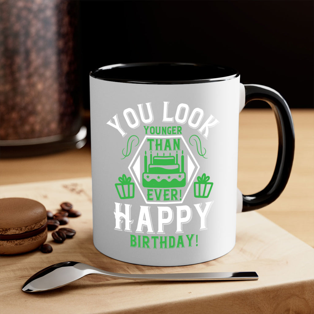 You look younger than ever Happy birthday Style 21#- birthday-Mug / Coffee Cup