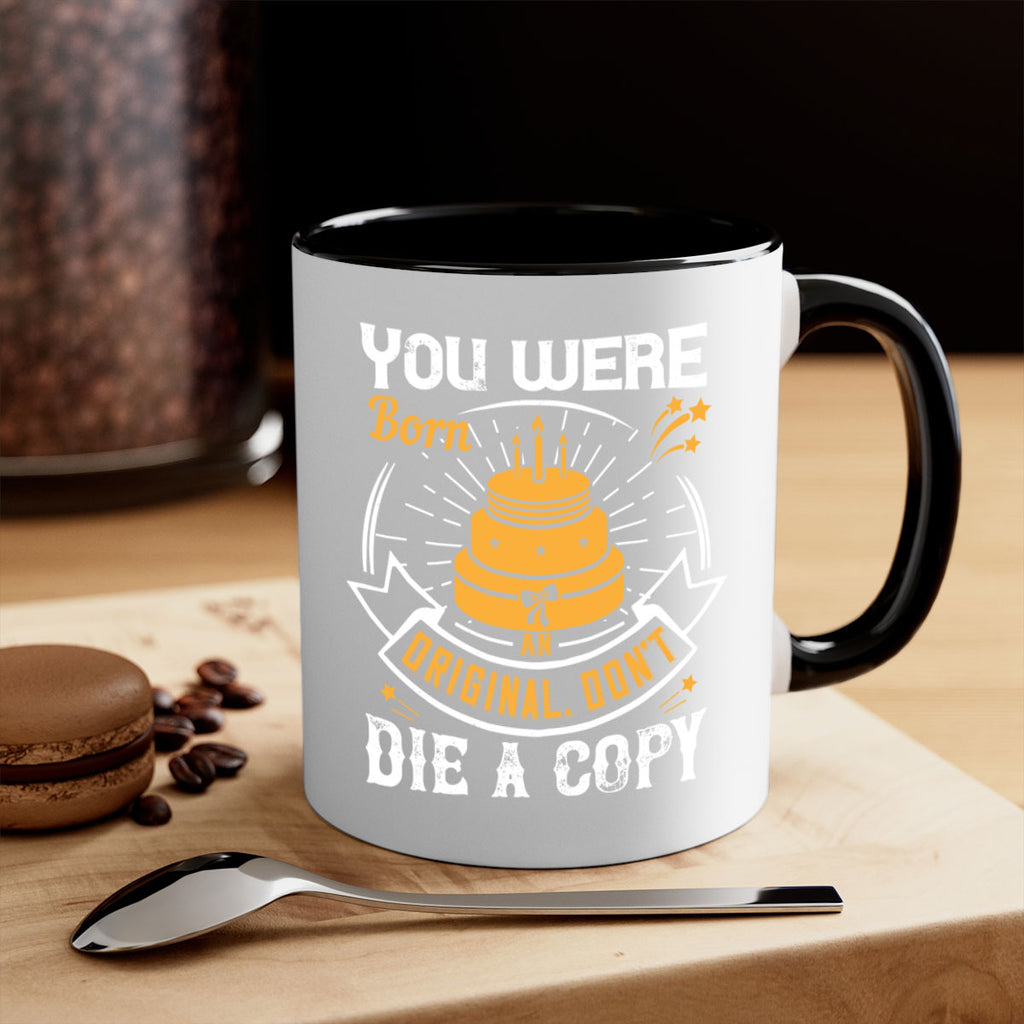 You were born an original Dont die a copy Style 10#- birthday-Mug / Coffee Cup
