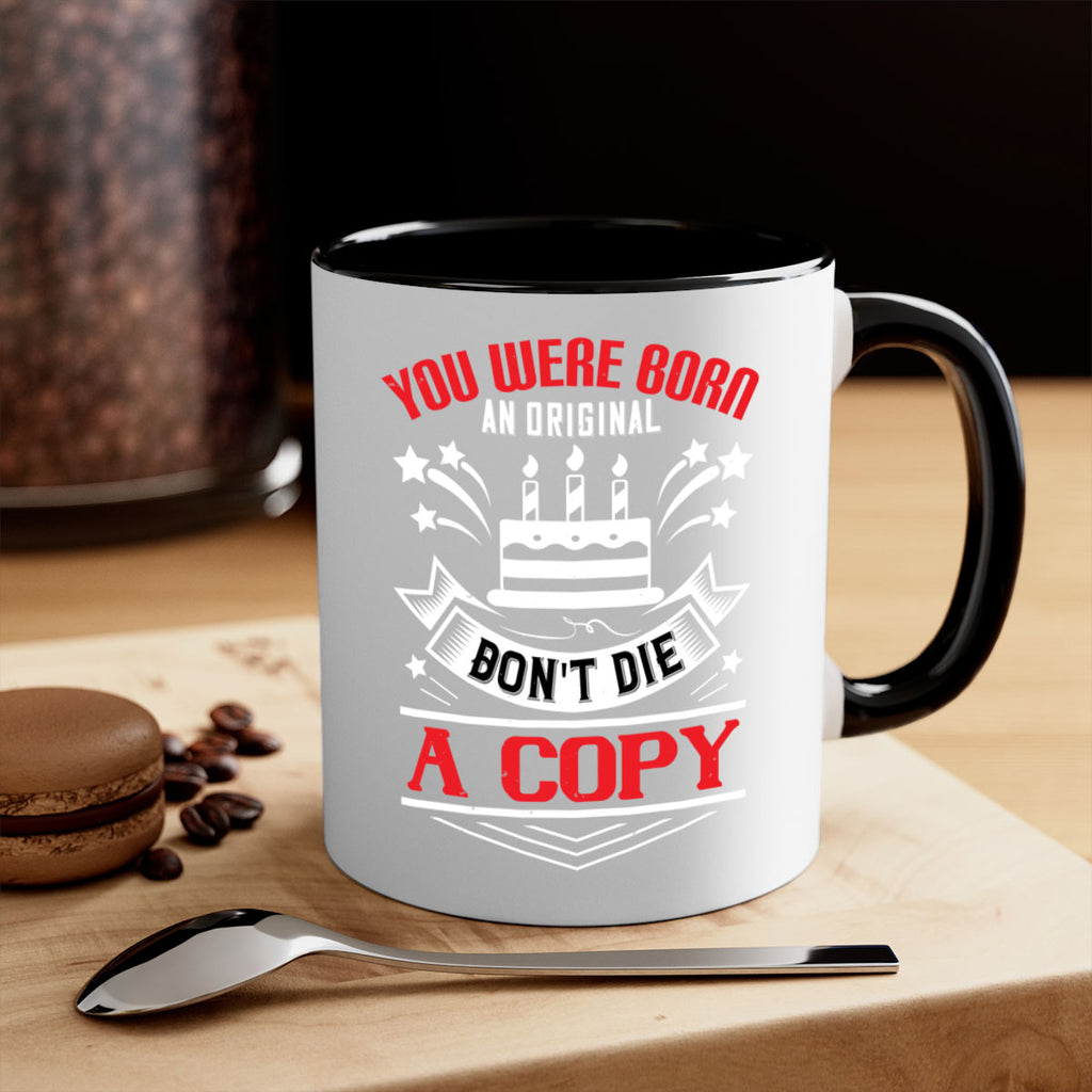 You were born an original Dont die a copy Style 19#- birthday-Mug / Coffee Cup