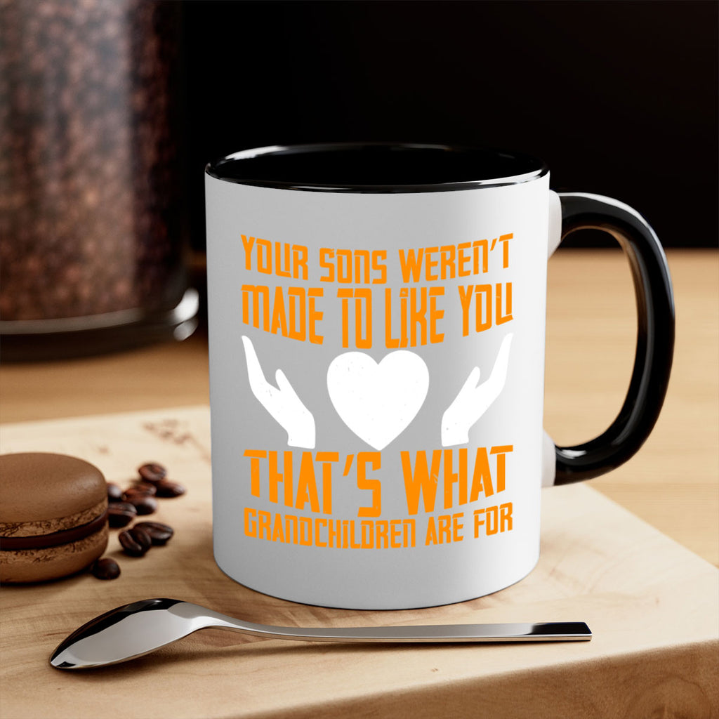 Your sons weren’t made to like you That’s what grandchildren are for 44#- grandma-Mug / Coffee Cup