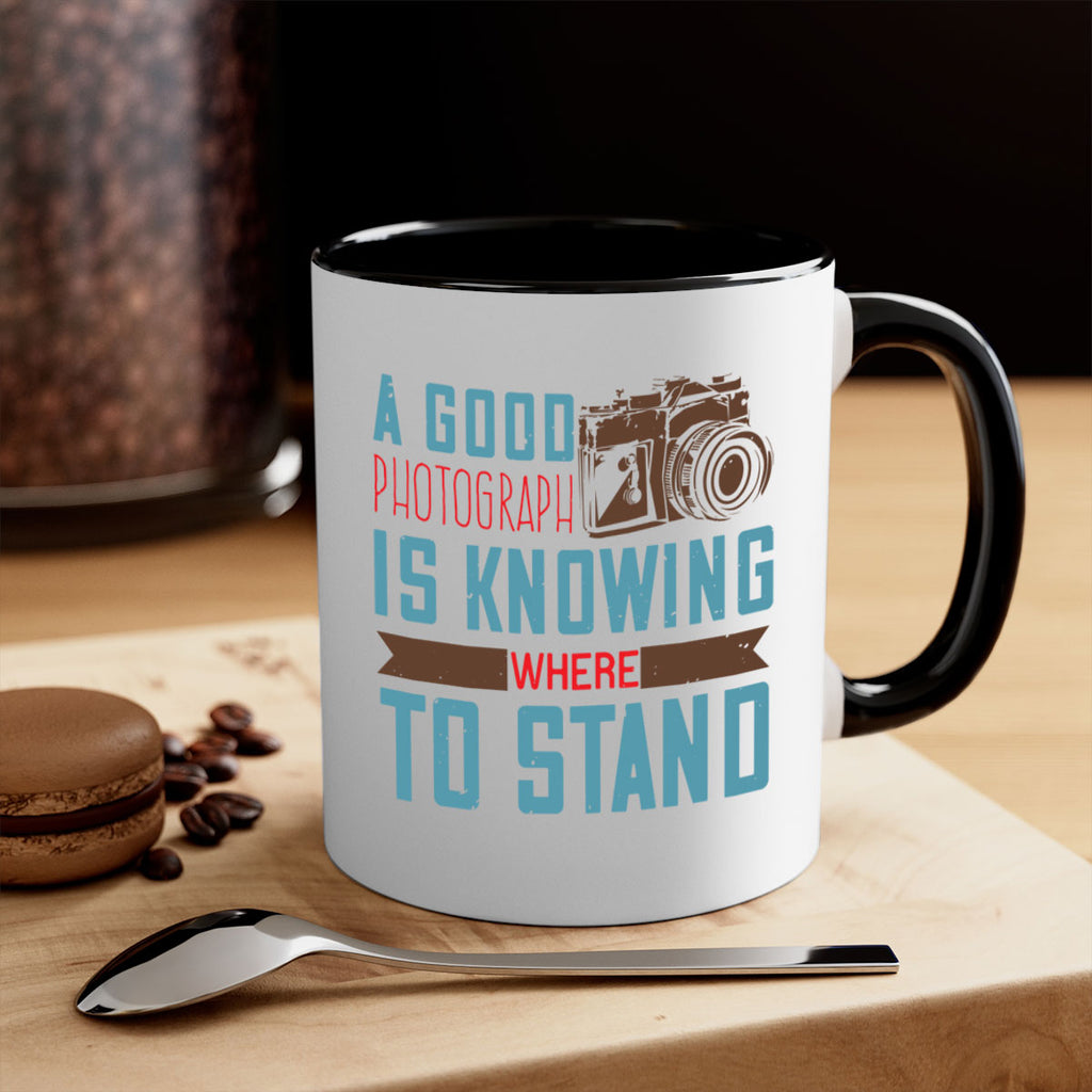 a good photograph is knowing where to stand 49#- photography-Mug / Coffee Cup