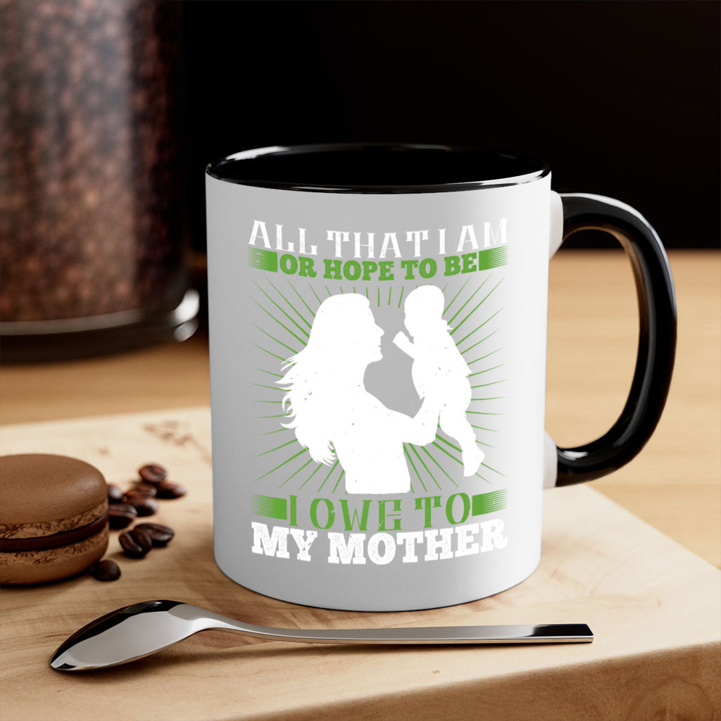 all that i am or hope to be i owe to my mother 6#- parents day-Mug / Coffee Cup
