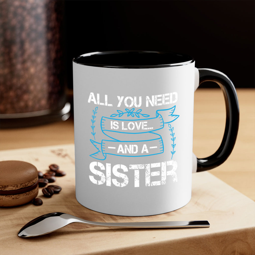 all you need is love… and a sister design 42#- sister-Mug / Coffee Cup