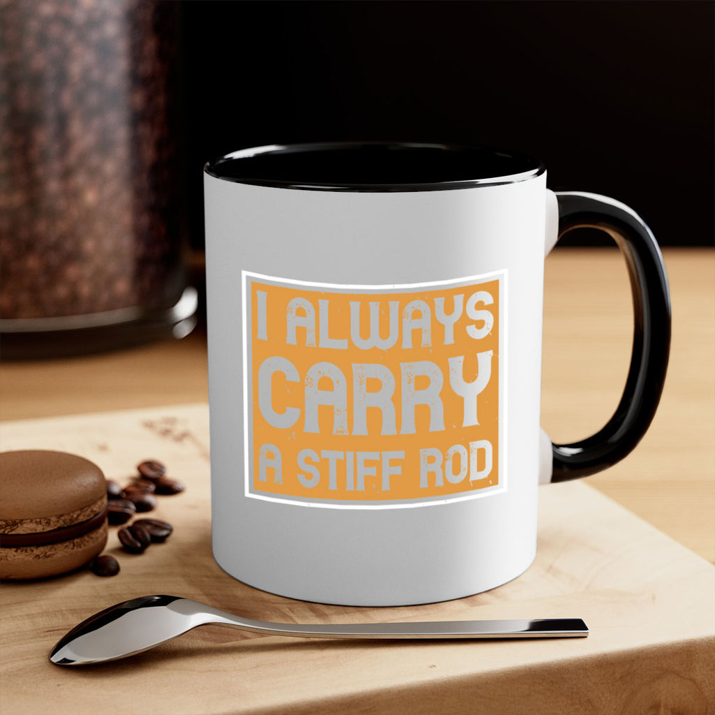 i always carry a stiff rod 259#- fishing-Mug / Coffee Cup
