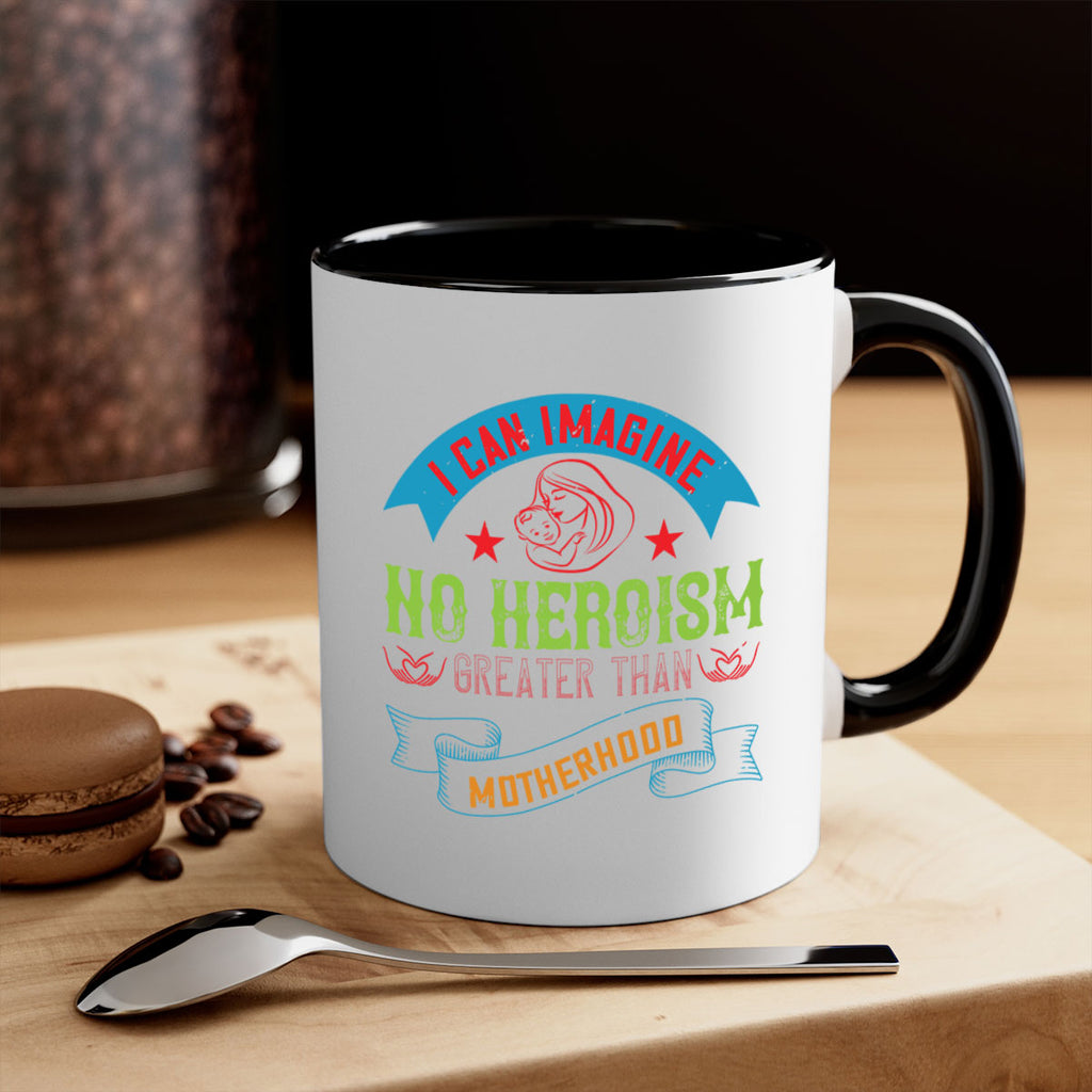 i can imagine no heroism greater than motherhood 162#- mom-Mug / Coffee Cup