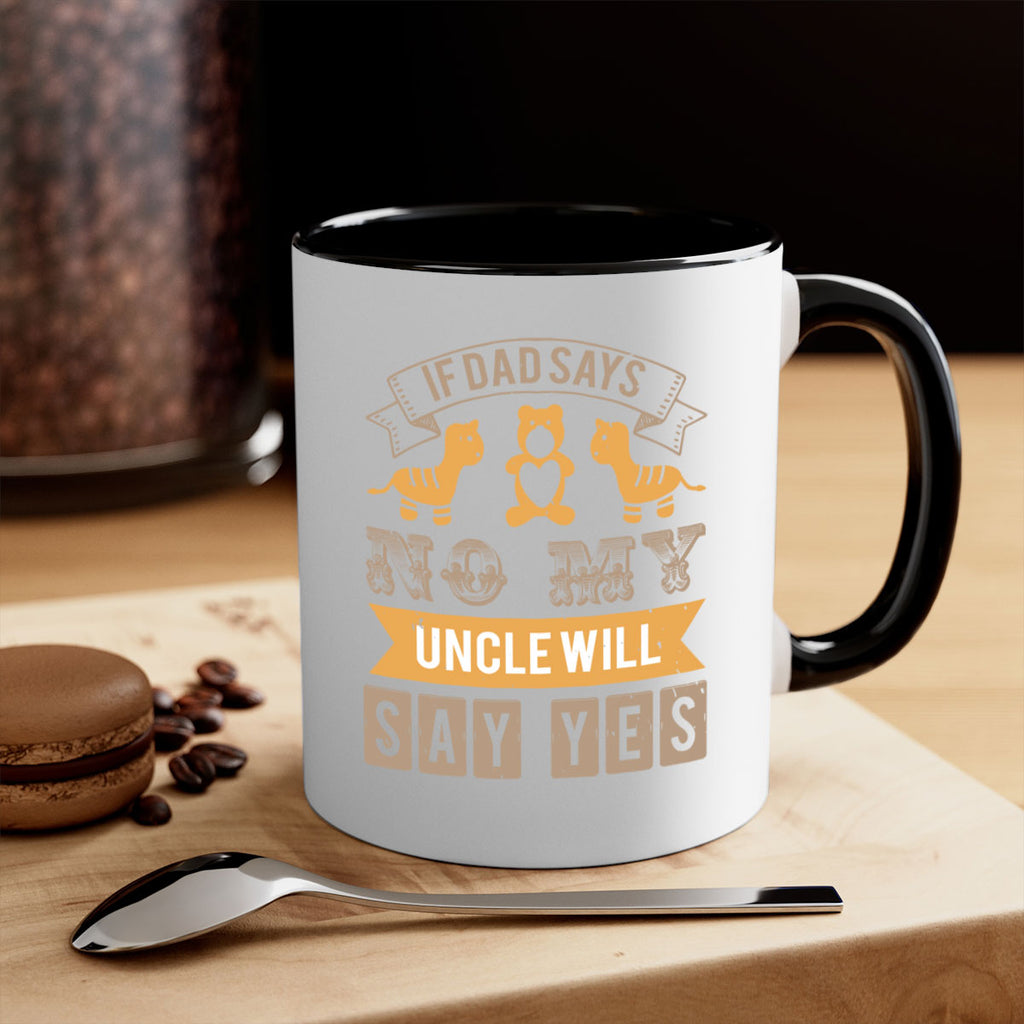 if dad says no my uncle will say yes Style 35#- baby shower-Mug / Coffee Cup