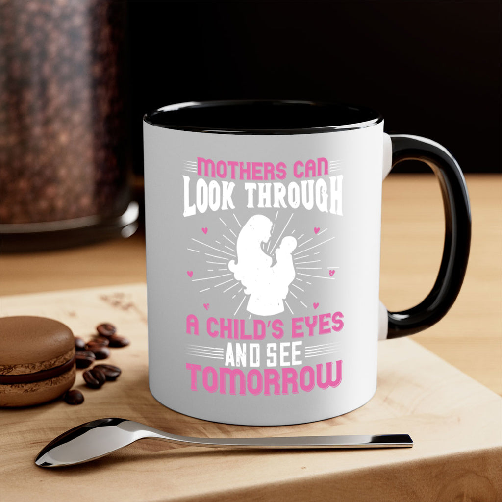 mothers can look through a child’s eyes and see tomorrow 97#- mom-Mug / Coffee Cup