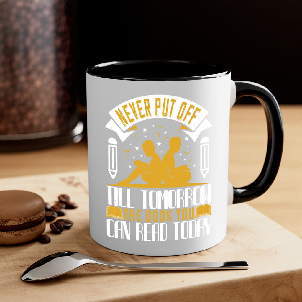 never put off till tomorrow the book you can read today 59#- Reading - Books-Mug / Coffee Cup