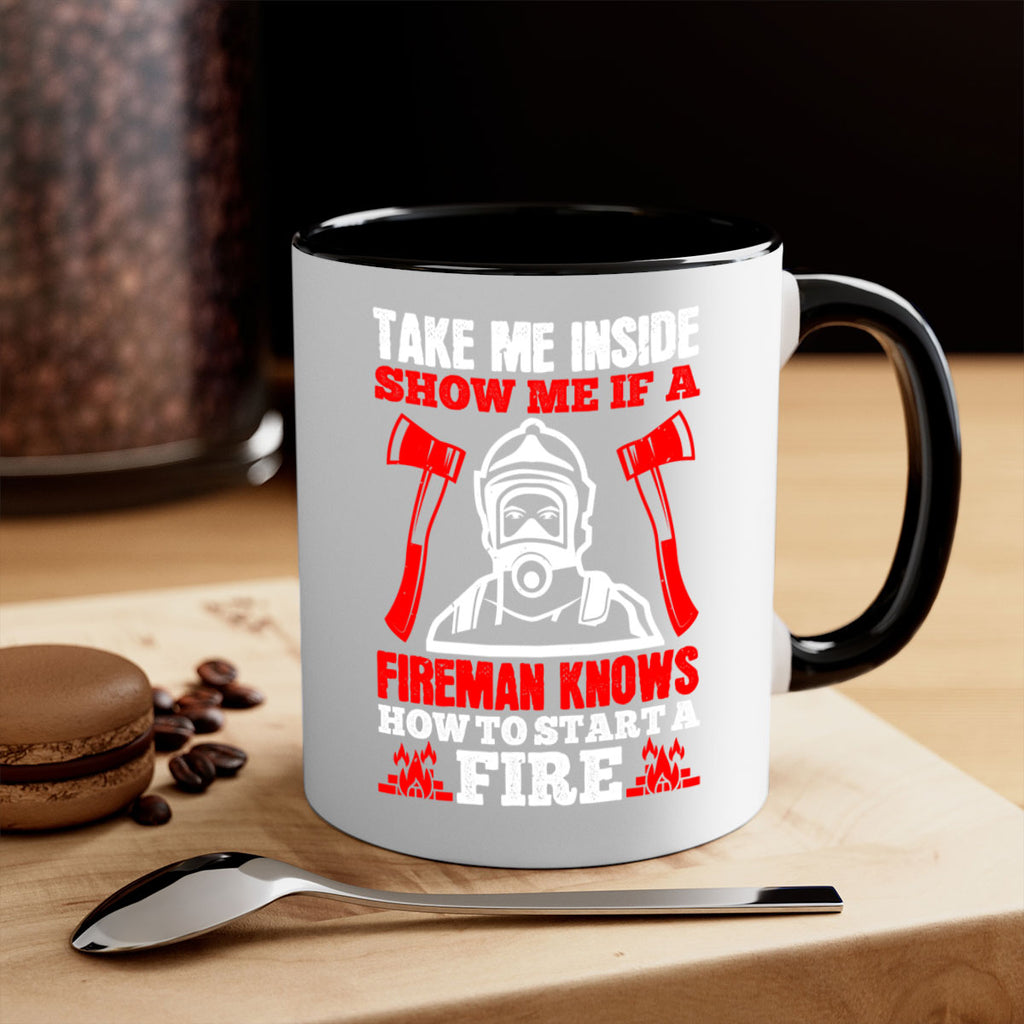 take me inside show me if a fireman knows how to starta fire Style 30#- fire fighter-Mug / Coffee Cup