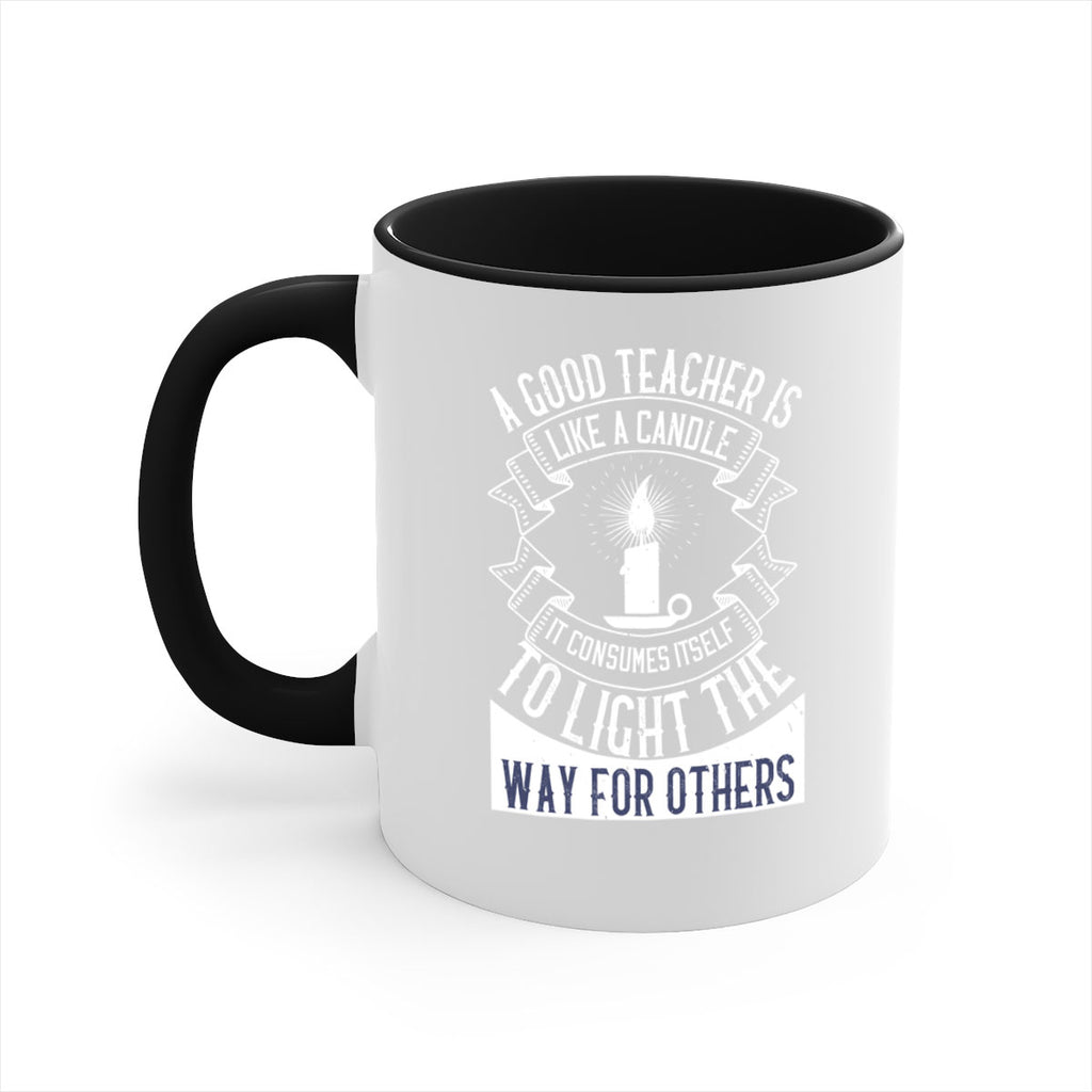 A good teacher is like a candle IT CONSUMES itself to light the way for others Style 111#- teacher-Mug / Coffee Cup