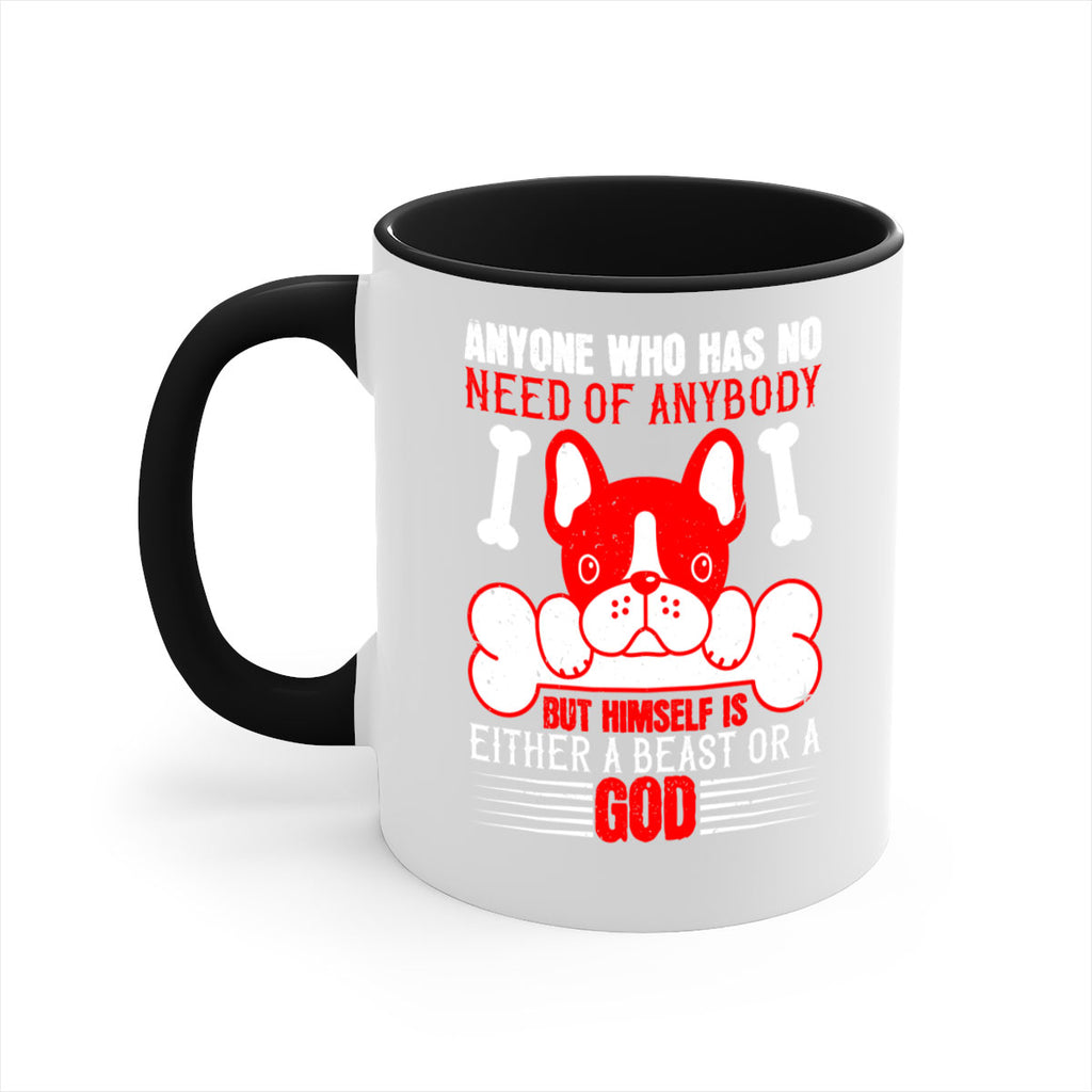 Anyone who has no need of anybody but himself is either a beast or a God Style 132#- Dog-Mug / Coffee Cup