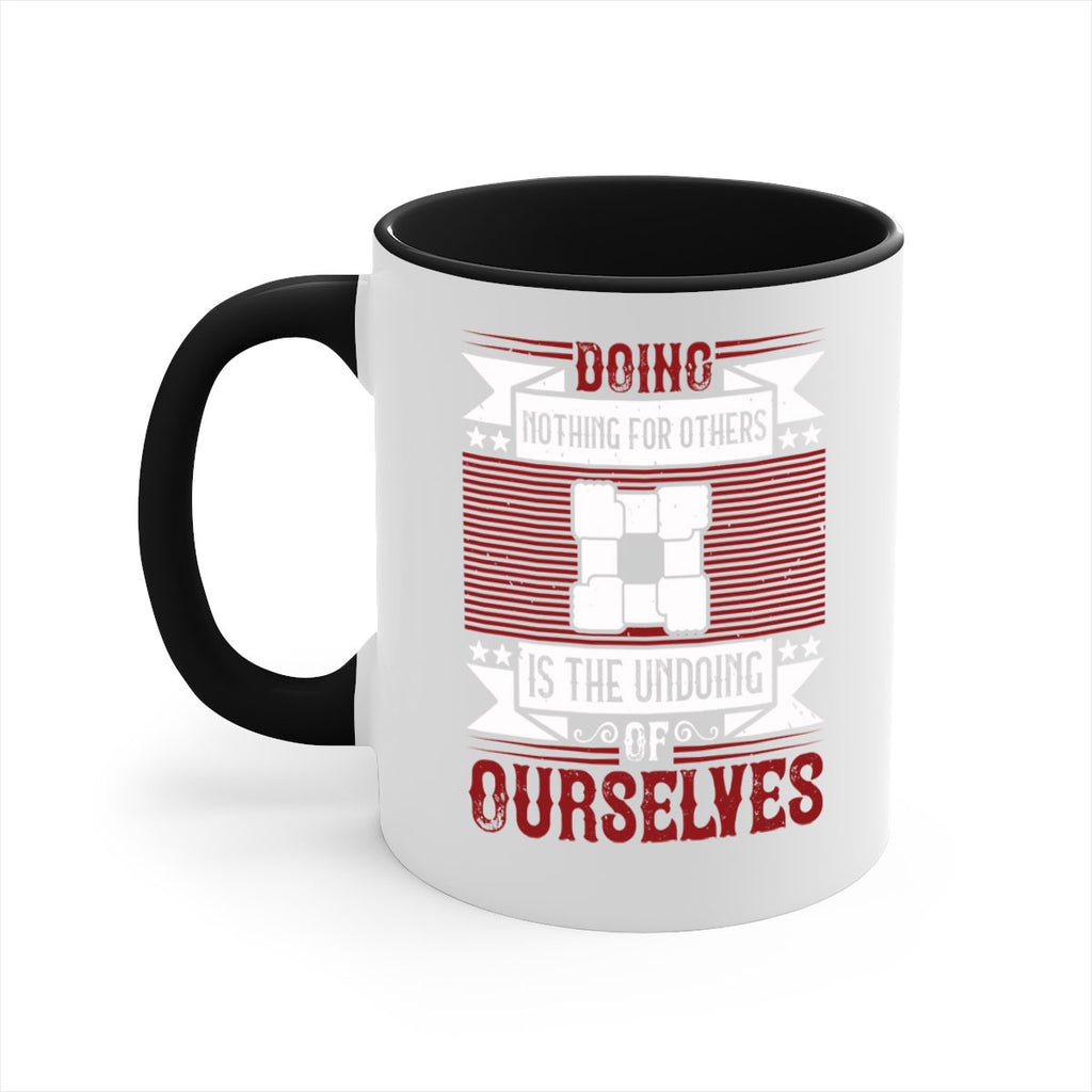 Doing nothing for others is the undoing of ourselves Style 26#-Volunteer-Mug / Coffee Cup