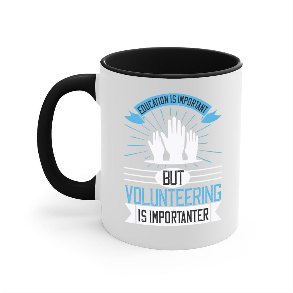 Education Is Important But Volunteering Is Importanter Style 5#-Volunteer-Mug / Coffee Cup